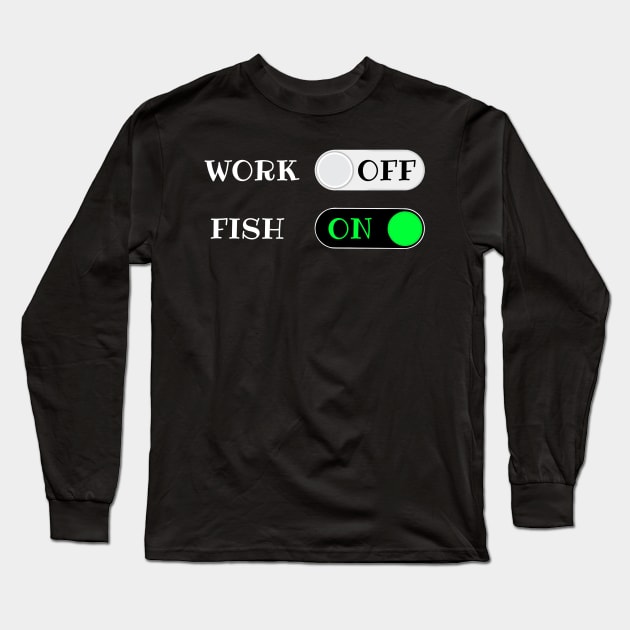 Work OFF Fish ON - funny retirement quotes Long Sleeve T-Shirt by BrederWorks